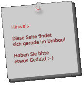 Hinweis:  Diese Seite findet  sich gerade im Umbau!  Haben Sie bitte etwas Geduld :-)