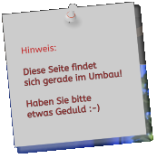 Hinweis:  Diese Seite findet  sich gerade im Umbau!  Haben Sie bitte etwas Geduld :-)