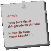 Hinweis:  Diese Seite findet  sich gerade im Umbau!  Haben Sie bitte etwas Geduld :-)